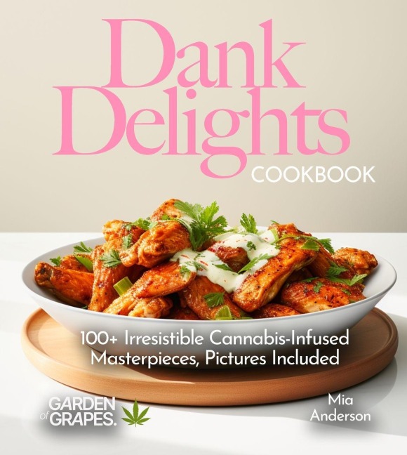 Dank Delights Cookbook: 100+ Irresistible Cannabis-Infused Masterpieces, Pictures Included