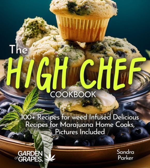 The High Chef Cookbook: 100+ Recipes for weed Infused Delicious Recipes for Marajuana Home Cooks, Pictures Included