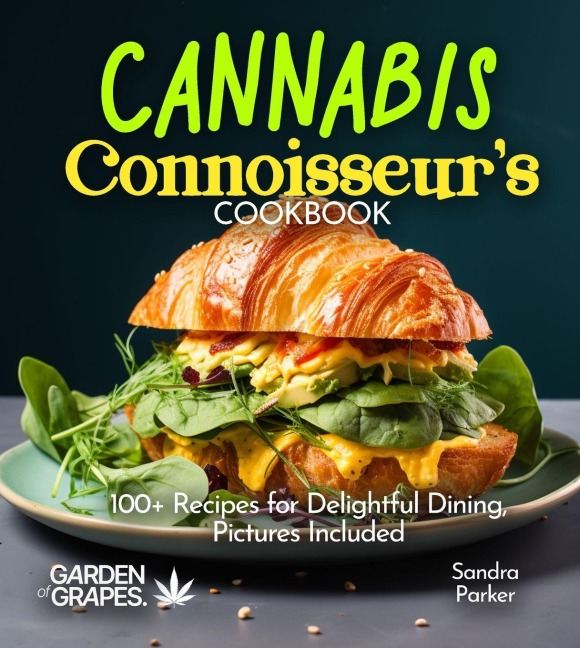 Cannabis Connoisseurs Cookbook: 100+ Recipes for Delightful Dining, Pictures Included