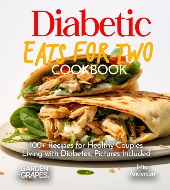 Diabetic Eats for Two Cookbook: 100+ Recipes for Healthy Couples Living with Diabetes, Pictures Included