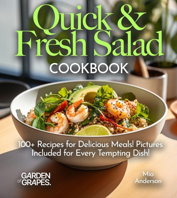 Quick & Fresh Salad Cookbook: Whip Up Quick & Fresh Delights - Dive into Our Salad Cookbook with 100+ Recipes for Delicious Meals! Pictures Included for Every Tempting Dish!