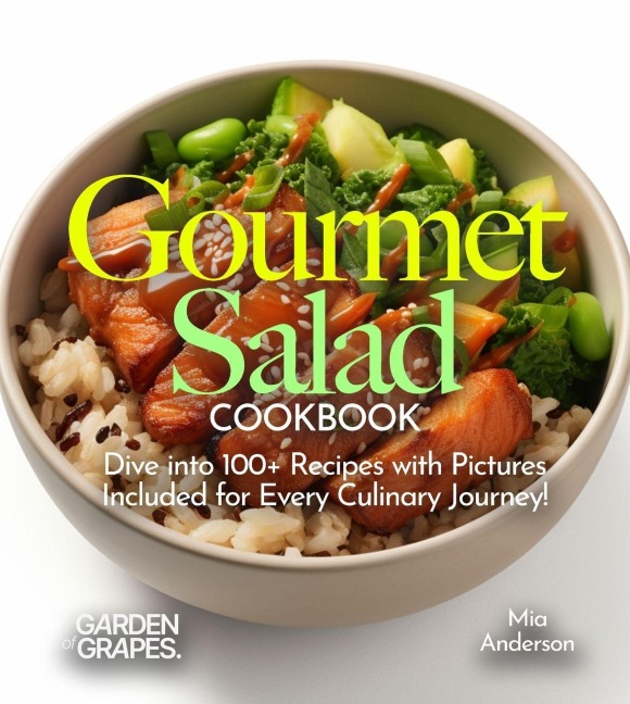 Gourmet Salad Cookbook: Creative Recipes for Wellness! Dive into 100+ Recipes with Pictures Included for Every Culinary Journey!
