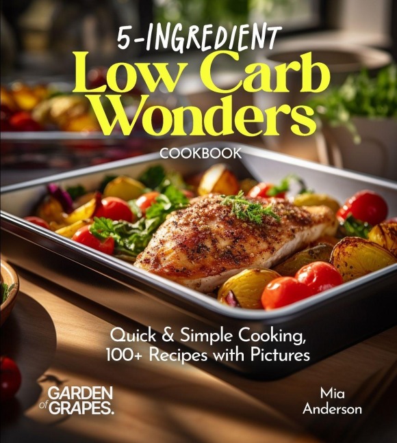 5-Ingredient Low Carb Wonders Cookbook: Quick & Simple Cooking, 100+ Recipes with Pictures
