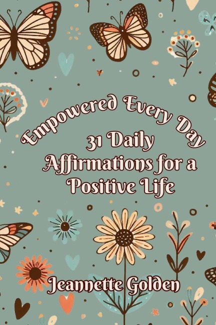 Empowered Every Day 31 Daily Affirmations for a Positive Life: Book 7