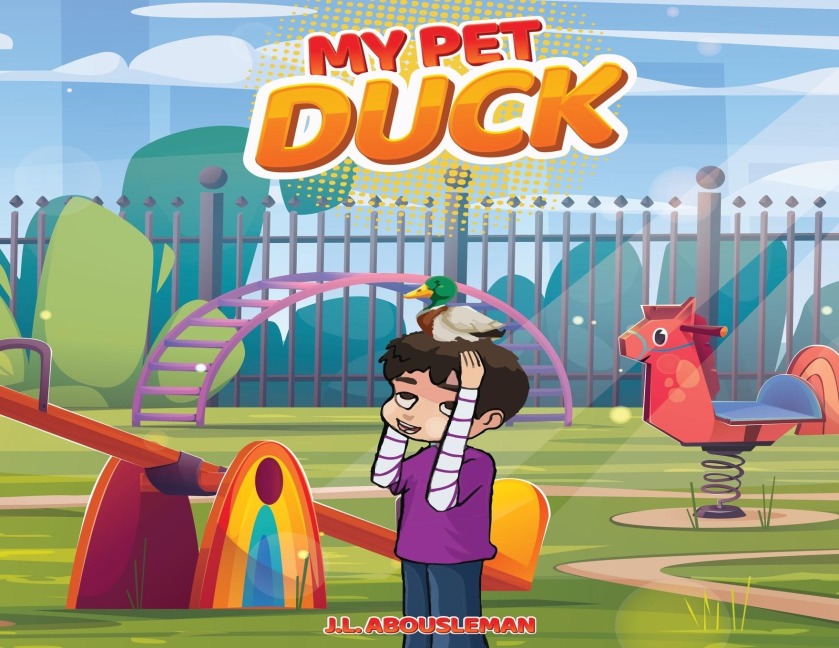 My Pet Duck: Lets go on an Inspiring, Educational, and Humorous Adventure