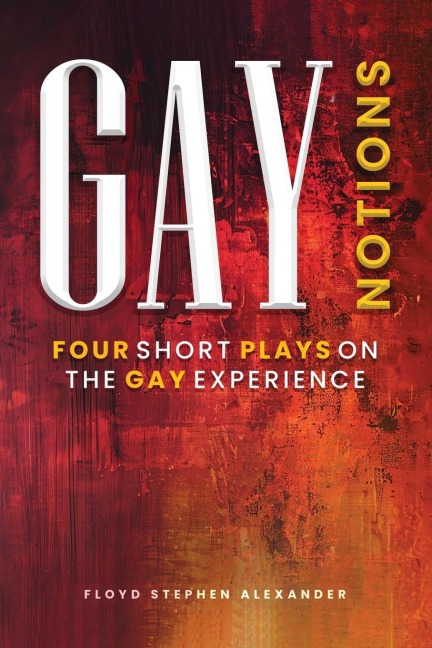 Gay Notions: Four Short Plays On The Gay Experience