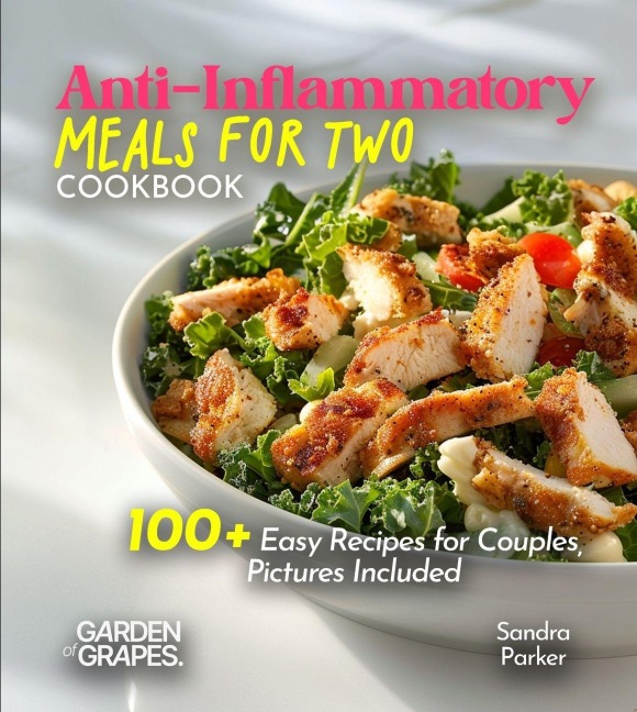 Anti-Inflammatory Meals for Two Cookbook: Nourish Your Bond, Nourish Your Bodies - 100+ Easy Recipes for Couples, Pictures Included