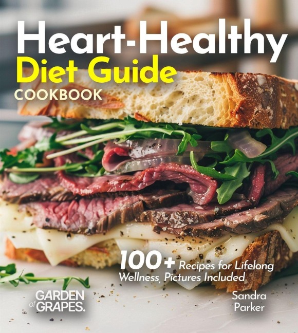 Heart-Healthy Diet Guide: 100+ Recipes for Lifelong Wellness, Picture Included