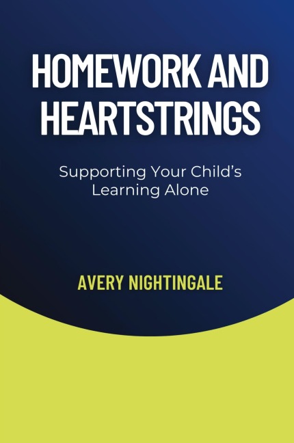 Homework and Heartstrings: Supporting Your Childs Learning Alone