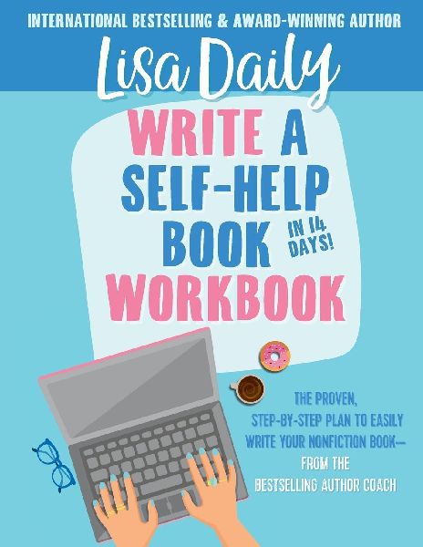 Write a Self-Help Book in 14 Days WORKBOOK: The proven step-by-step plan to easily write your nonfiction book -- from the bestselling author coach: The proven step-by-step plan to easily write your nonfiction book -- from the bestselling author coach