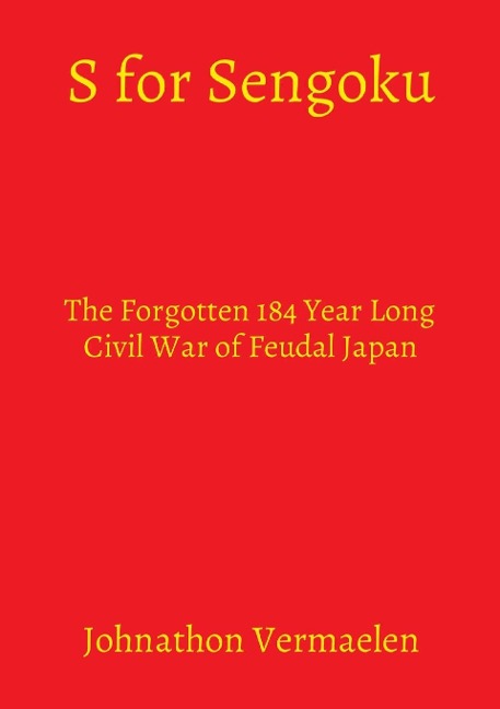 S for Sengoku: The Forgotten 184 Year Long Civil War of Feudal Japan