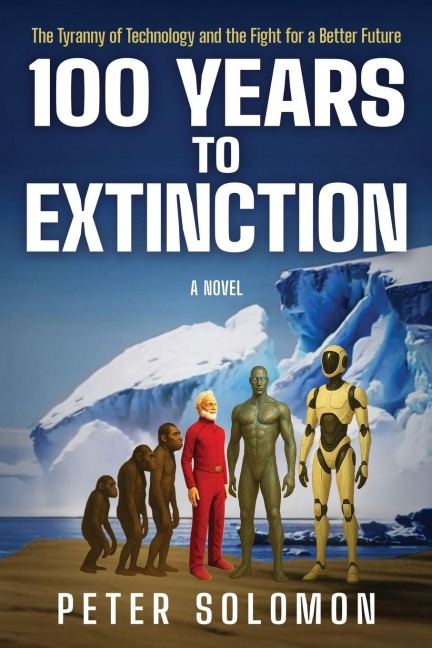 100 YEARS TO EXTINCTION: The Tyranny of Technology and the Fight for a Better Future