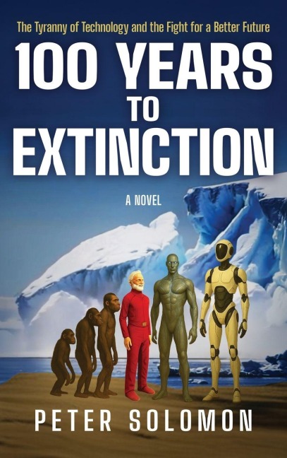 100 YEARS TO EXTINCTION: The Tyranny of Technology and the Fight for a Better Future