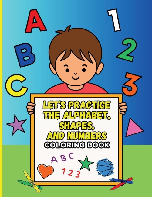 Lets Practice the Alphabet, Shapes, and Numbers Coloring Book