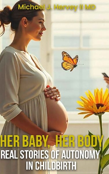 Her Baby, Her Body: Real Stories of Autonomy in Child-birth