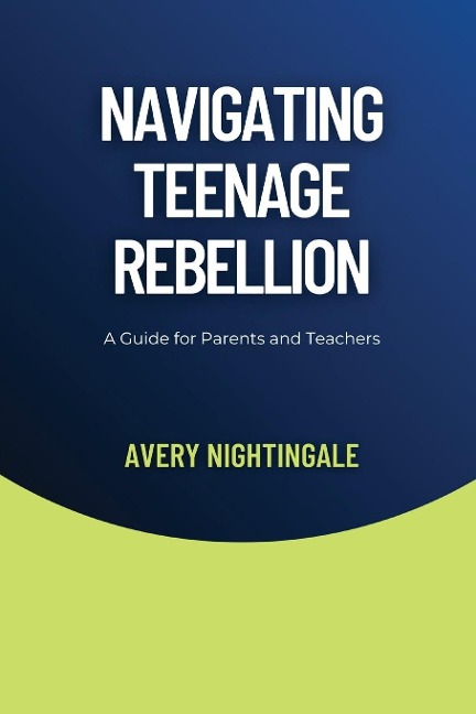 Navigating Teenage Rebellion: A Guide for Parents and Teachers