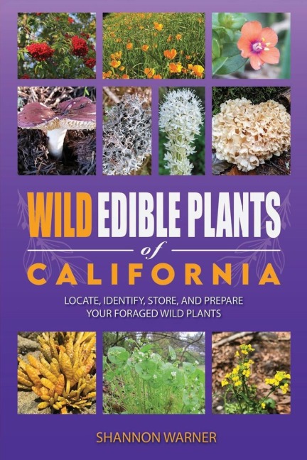 Wild Edible Plants of California: Locate, Identify, Store, and Prepare your Foraged Finds