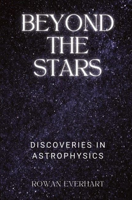 Beyond the Stars: Discoveries in Astrophysics