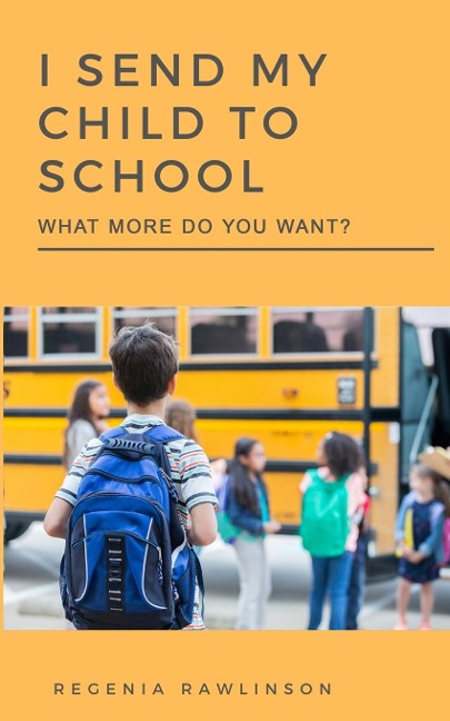 I SEND MY CHILD TO SCHOOL: What More Do You Want?