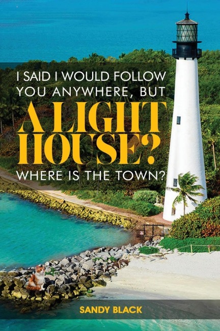 I SAID I WOULD FOLLOW YOU ANYWHERE, BUT A LIGHTHOUSE? WHERES THE TOWN?