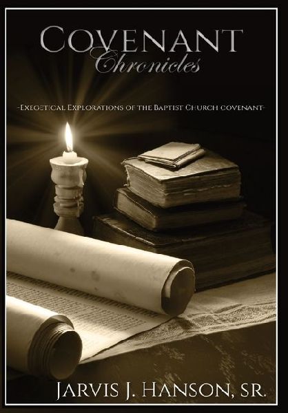 Covenant Chronicles: Exegetical Explorations of the Baptist Church Covenant