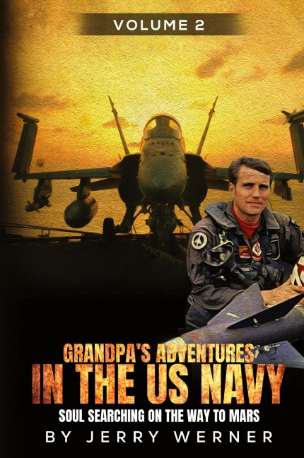 Grandpas Adventures in the U.S. Navy: Soul Searching on the way to Mars - Volume 2