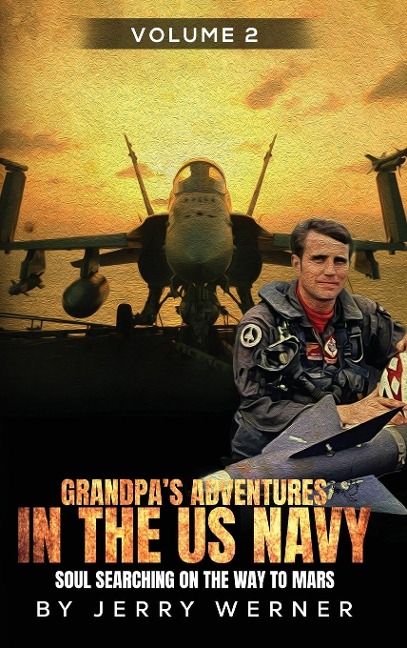 Grandpas Adventures in the U.S. Navy: Soul Searching on the way to Mars - Volume 2