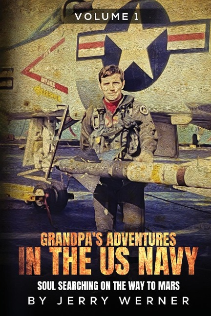 Grandpas Adventures in the U.S. Navy: Soul Searching on the Way to Mars
