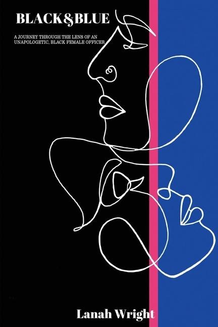BLACK & BLUE: A journey through the lens of an unapologetic, black female officer
