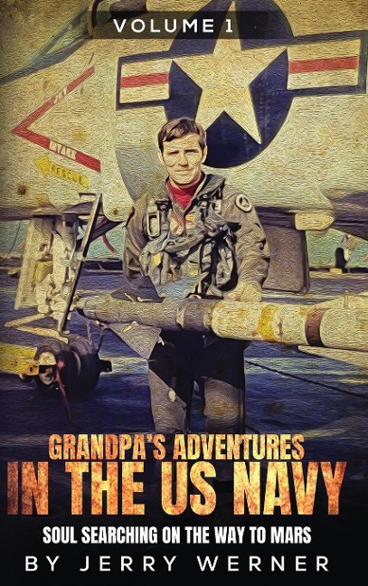 Grandpas Adventures in the U.S. Navy: Soul Searching on the Way to Mars