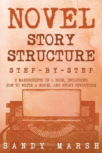 Novel Story Structure: Step-by-Step | 2 Manuscripts in 1 Book | Essential Novel Structure, Novel Template and Novel Planning Tricks Any Writer Can Learn