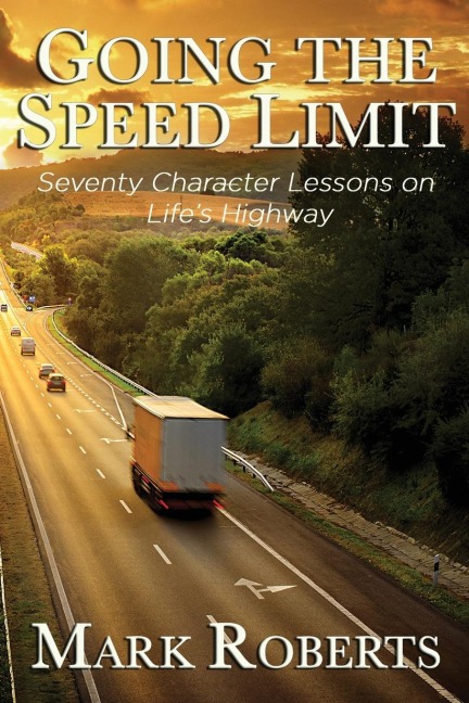 Going the Speed Limit - Seventy Character Lessons on Lifes Highway