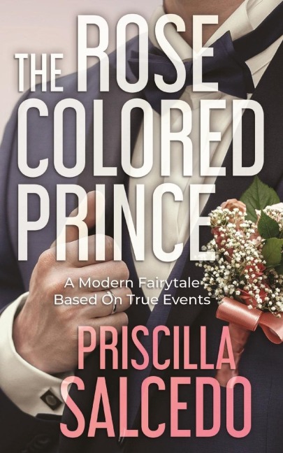 The Rose Colored Prince: A Modern Fairytale Based On True Events