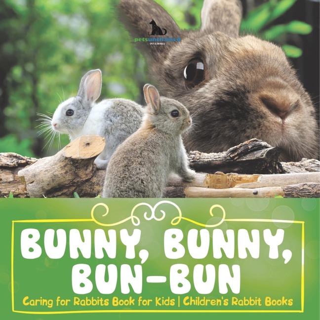 Bunny, Bunny, Bun-Bun - Caring for Rabbits Book for Kids | Childrens Rabbit Books