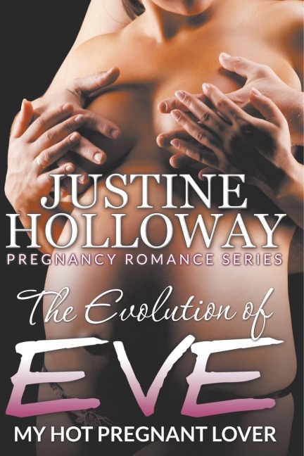 The Evolution of Eve: My Hot Pregnant Lover (Pregnancy Romance Series)