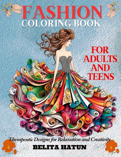 Fashion Coloring Book for Adults and Teens Therapeutic Designs for Relaxation and Creativity: Discover the Art of Relaxation and Style, Unique Patterns for Relaxation, Fashion Drawings to Color