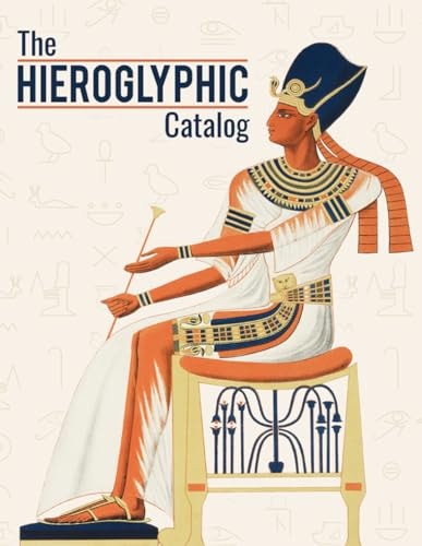 The Hieroglyphic Catalog Navigating The Egyptian Hieroglyphs Gardiner's Sign List With Its Description, Pronunciation And Unicode