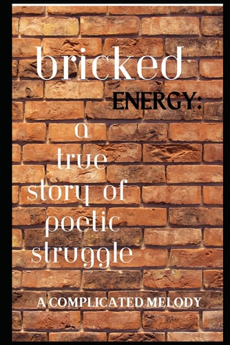 Bricked Energy True Story of Poetic Struggle