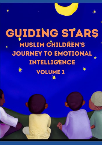 Guiding Stars Muslim Children's Journey to Emotional Intelligence Volume 1