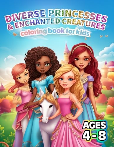 Diverse Princesses & Enchanted Creatures Coloring Book for Kids 50 Beautiful & Easy-to-Color Princesses from Across the World with Their Magical Friends!