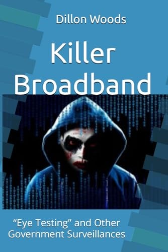 KILLER BROADBAND "eye Testing" and Other Government Surveillances