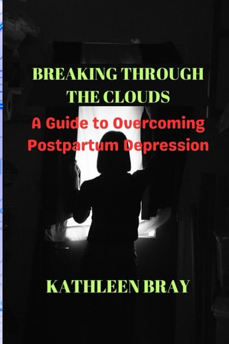 Breaking Through the Clouds A Guide to Overcoming Postpartum Depression