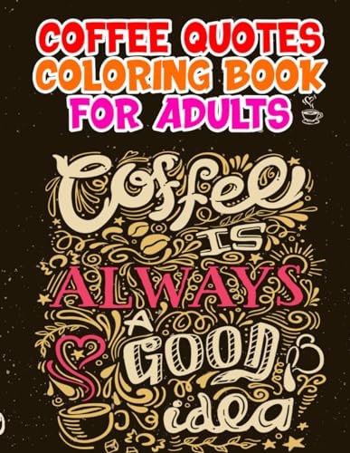 Coffee Quotes Coloring Book A Fun Quotes Coloring Gift Book for Coffee Lovers An Adults Coloring Book