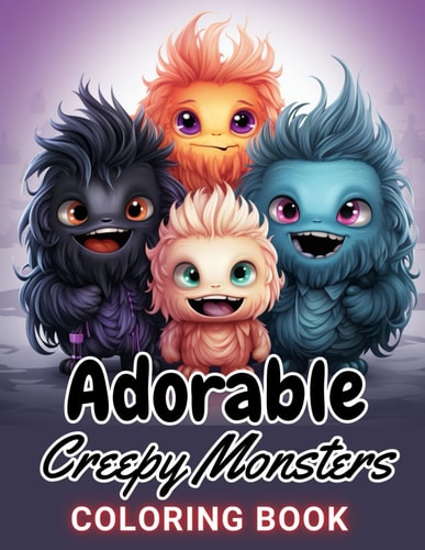 Adorable Creepy Monsters Coloring Book 100+ Amazing Coloring Pages for All Ages