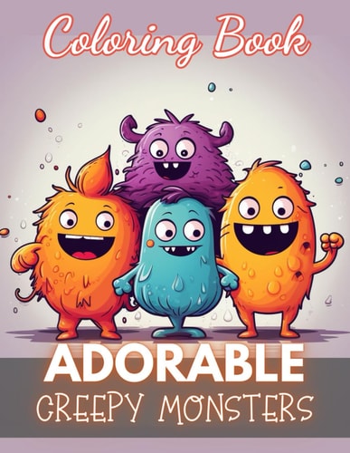 Adorable Creepy Monsters Coloring Book 100+ Unique and Beautiful Designs for All Fans