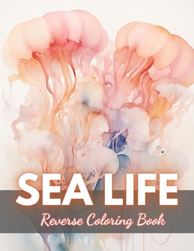 Sea Life Reverse Coloring Book New Edition And Unique High-quality Illustrations, Fun, Stress Relief And Relaxation Coloring Pages