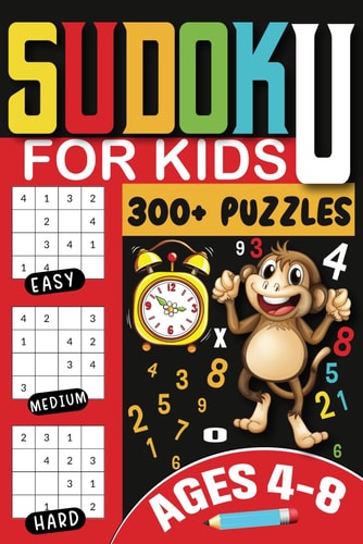 Sudoku for Kids Ages 4-8 300+ Puzzles from Easy to Challenging with Step-by-Step Solutions, Large Print Edition for Early Learning and Fun Brain Training