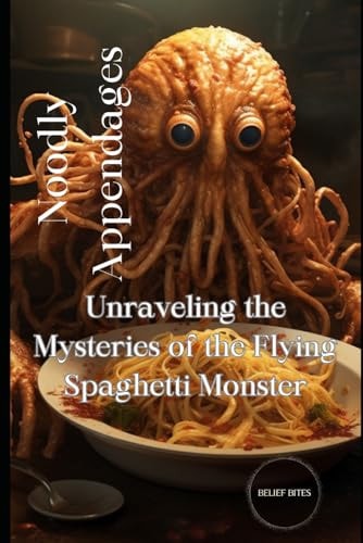 Noodly Appendages Unraveling the Mysteries of the Flying Spaghetti Monster