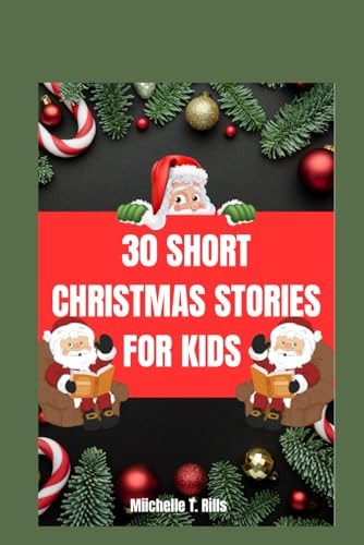 30 Short Christmas Stories for Kids A Captivating Story of Festive Delight, Heartwarming Traditions, and the Unforgettable Christmas Eve Celebration