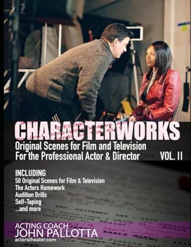 Be the Actor They Never Saw Coming Vol. II Character Works Original Scenes/Monologues for the Developing Actor/Director by John Pallotta